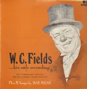 W.C. Fields - His Only Recording …Plus Eight Songs By Mae West