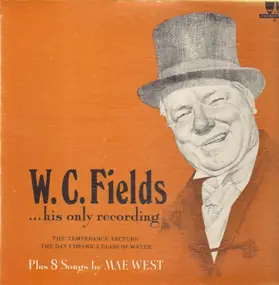 W.C. Fields - His Only Recording …Plus Eight Songs By Mae West