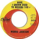 7inch Vinyl Single - Wanda Jackson - Have I Grown Used To Missing You