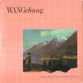 Wang Chung - Dance Hall Days & Don't Let Go