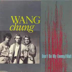 Wang Chung - Don't Be My Enemy / Wait