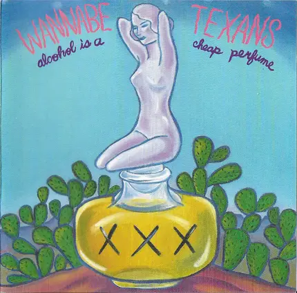 Wannabe Texans - Alcohol Is A Cheap Perfume