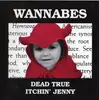 7inch Vinyl Single - Wannabes - Dead True / Itchin' Jenny