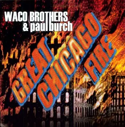Waco Brothers & Paul Burch - Great Chicago Fire
