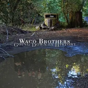 The Waco Brothers - Going Down in History