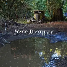 The Waco Brothers - Going Down in History