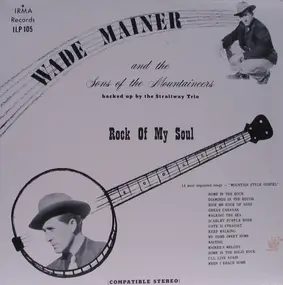 Wade Mainer And Sons Of The Mountaineers - Rock Of My Soul