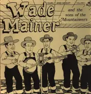 Wade Mainer And Sons Of The Mountaineers - Early And Great - Volume I