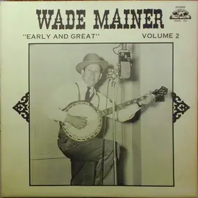 Wade Mainer - Early And Great Volume 2