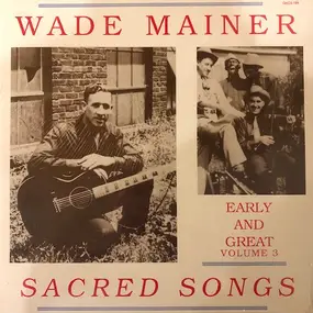 Wade Mainer - Early And Great Volume 3: Sacred Songs