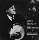LP - Wade Mainer - Sacred Songs Mountain Style - Blue labels
