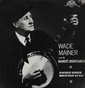 Wade Mainer - Sacred Songs Mountain Style