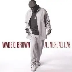 Wade O. Brown - All Night, All Love