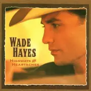 CD - Wade Hayes - Highways And Heartaches