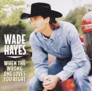 Wade Hayes - When the Wrong One Loves You Right