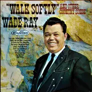 Wade Ray - "Walk Softly" And Other Country Songs