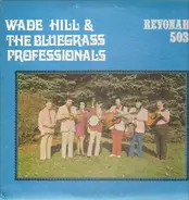 Wade Hill & The Bluegrass Professionals - Wade Hill & The Bluegrass Professionals