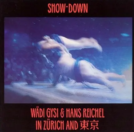 Wädi Gysi & Hans Reichel - Show-Down In Zürich And Tokyo