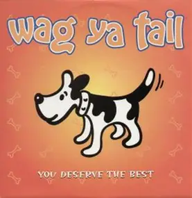 Wag Ya Tail - You Deserve The Best