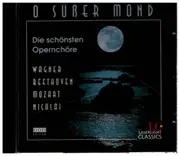 CD - Wagner / Beethoven / Mozart / Nicolai a.o. - O Süßer Mond - Die Schönsten Opernchöre