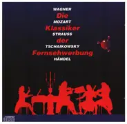 Wagner / Mozart / Tschaikowsky a.o. - Die Klassiker der Fernsehwerbung