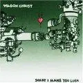 Wagon Christ - Sorry I Make You Lush