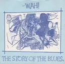 7'' - Wah! - The Story Of The Blues