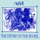 12'' - Wah! - The Story Of The Blues