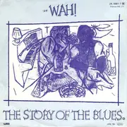 7'' - Wah! - The Story Of The Blues