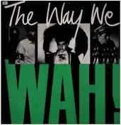 Wah! - The Way We Wah!