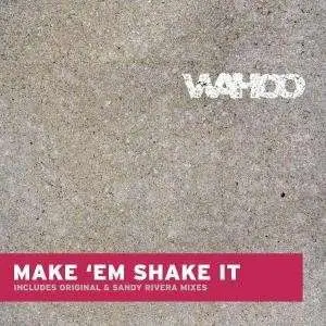 Wahoo - Make 'Em Shake It