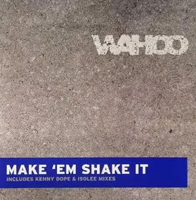 Wahoo - Make 'Em Shake It (Remixes)