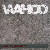 Wahoo - Make EM Shake IT -Rmx-