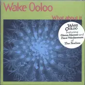 Wake Ooloo - What About It