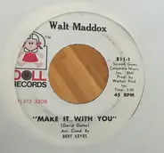 Walt Maddox - Make It With You