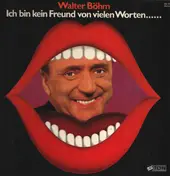 Walter Böhm - Ich Bin Kein Freund Von Vielen Worten
