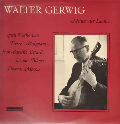 Walter Gerwig plays  Attaignant , Besard , Bittner, Mace - Meister der Laute