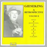 Walter Gieseking - Johann Sebastian Bach · Ludwig van Beethoven · Frédéric Chopin · Manuel De Falla - A Retrospective - Volume II