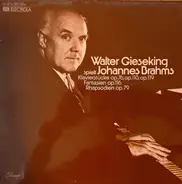 Walter Gieseking spielt Johannes Brahms - Klavierstücke Op. 76, Op. 118, Op.119; Fantasien Op. 116; Rhapsodien Op. 79