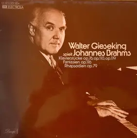 Walter Gieseking - Klavierstücke Op. 76, Op. 118, Op.119; Fantasien Op. 116; Rhapsodien Op. 79