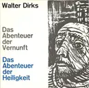 10'' - Walter Dirks - Das Abenteuer Der Vernunft. Das Abenteuer Der Heiligkeit.