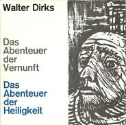 Walter Dirks - Das Abenteuer Der Vernunft. Das Abenteuer Der Heiligkeit.