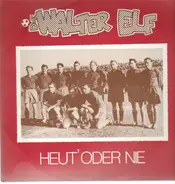 Walter Elf - Heut' Oder Nie
