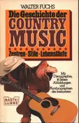 Walter Fuchs - Die Geschichte der Country Music. Zentren, Stile, Lebensläufe.