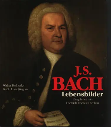 Walter Kolneder / Karl-Heinz Jürgens / Dietrich Fischer-Dieskau - J.S. Bach - Lebensbilder