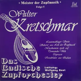 Walter Kretschmar , Das Badische Zupforchester , - Meister Der Zupfmusik, Folge 5: Walter Kretschmar