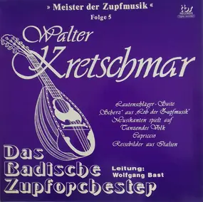 Walter Kretschmar , Das Badische Zupforchester , - Meister Der Zupfmusik, Folge 5: Walter Kretschmar