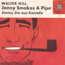 7inch Vinyl Single - Walter Hill - Jonny Smokes A Pipe