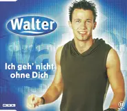 Walter - Ich Geh' Nicht Ohne Dich