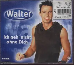 Walter - Ich Geh' Nicht Ohne Dich